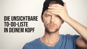 Unsichtbare To-Do-Liste in deinem Kopf